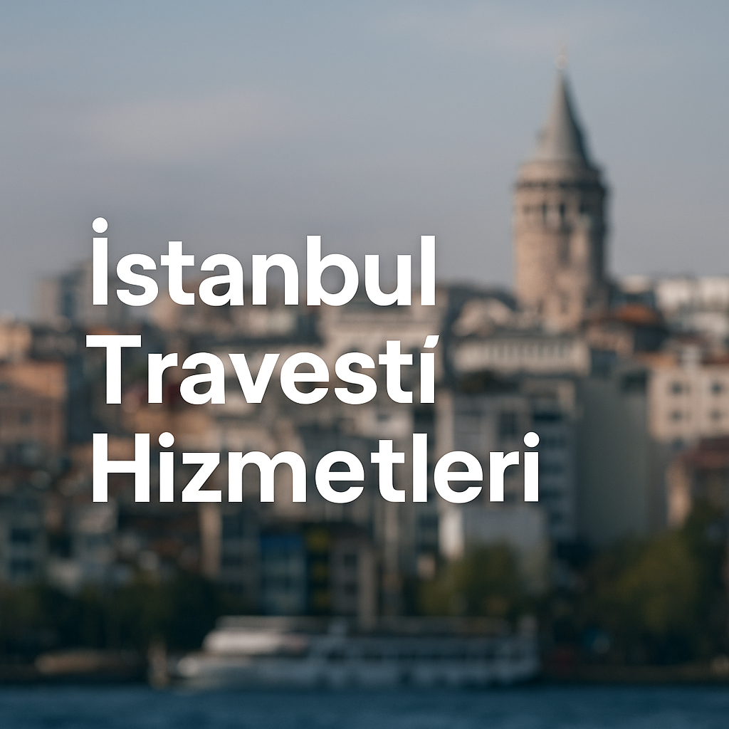 istanbul travesti hizmetleri